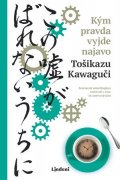 Tošikazu Kawaguči: Kým pravda vyjde najavo