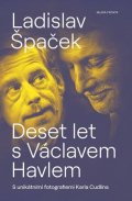 Ladislav Špaček: Deset let s Václavem Havlem