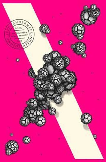 Vandermeer Jeff: Annihilation : The Thrilling Book Behind the Most Anticipated Film of 2018