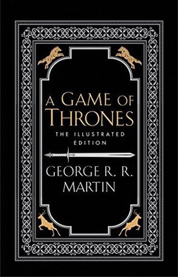 Martin George R. R.: A Game of Thrones - A Song of Ice and Fire / The ilustrated edition