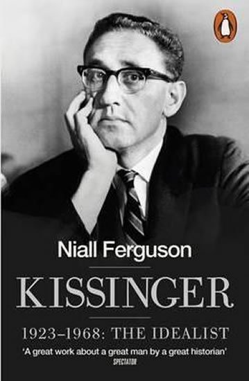 Ferguson Niall: Kissinger 1923-1968 - The Idealist