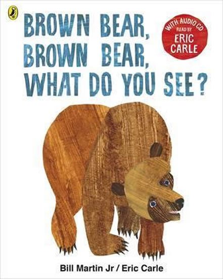 Carle Eric: Brown Bear, Brown Bear, What Do You See?