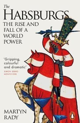 Rady Martyn: The Habsburgs : The Rise and Fall of a World Power