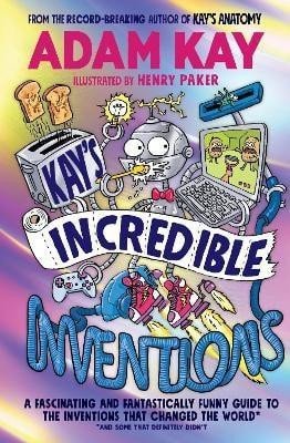 Kay Adam: Kay´s Incredible Inventions: A fascinating and fantastically funny guide to