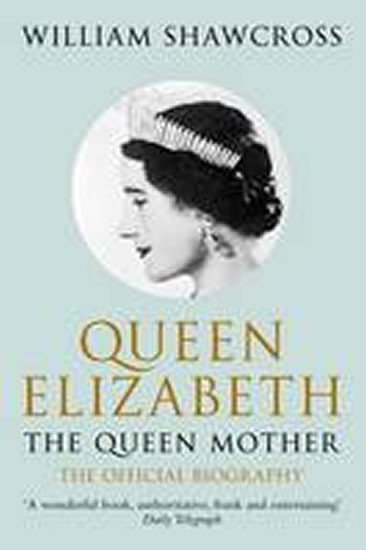Shawcross William: Queen Elizabeth: Queen Mother