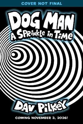 Pilkey Dav: Dog Man 15: A Sprinkle in Time