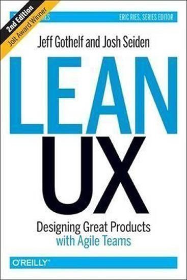 Gothelf Jeff: Lean UX : Designing Great Products with Agile Teams 2nd ed