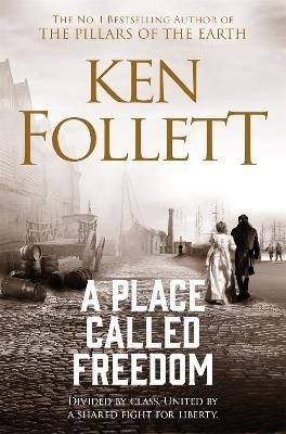 Follett Ken: A Place Called Freedom: A Vast, Thrilling Work of Historical Fiction