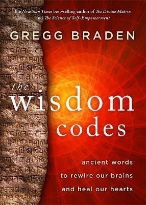 Braden Gregg: The Wisdom Codes: Ancient Words to Rewire Our Brains and Heal Our Hearts