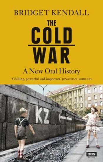 Kendallová Bridget: The Cold War : A New Oral History Kendallová Bridget: The Cold War : A New Oral History