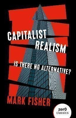 Fisher Mark: Capitalist Realism (New Edition): Is there no alternative?