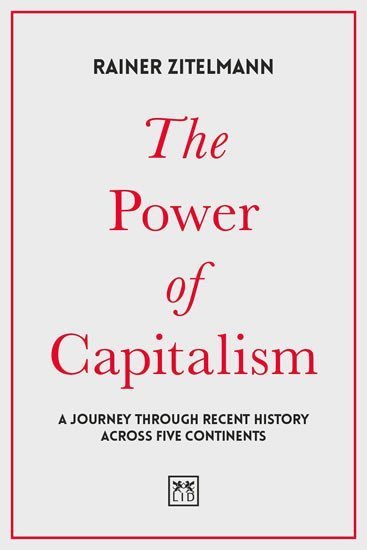 Zitelmann Rainer: The Power of Capitalism : A journey through recent history across five cont