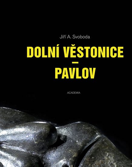 Svoboda Jiří A.: Dolní Věstonice - Pavlov