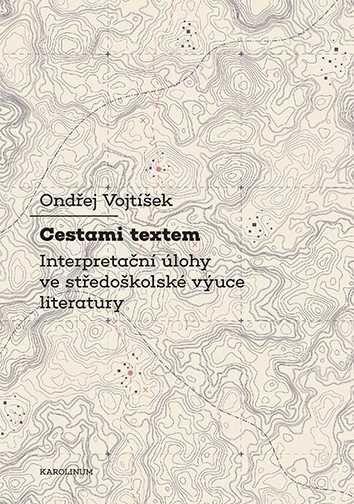 Voktíšek Ondřej: Cestami textem - Interpretační úlohy ve středoškolské výuce literatury