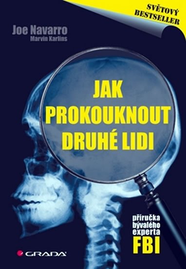 Navarro Joe: Jak prokouknout druhé lidi - Příručka bývalého experta FBI Navarro Joe: Jak prokouknout druhé lidi - Příručka bývalého experta FBI