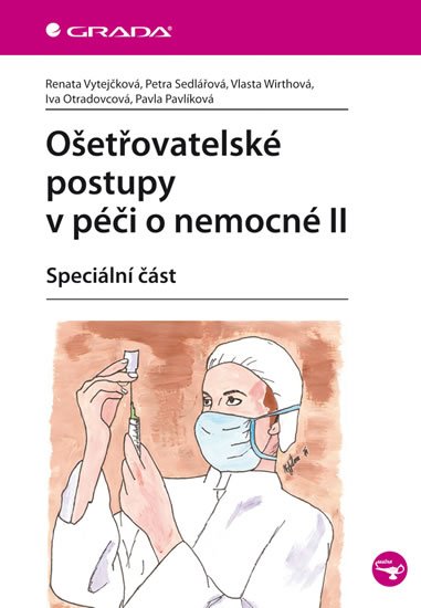 Vytejčková Renata: Ošetřovatelské postupy v péči o nemocné II - Speciální část Vytejčková Renata: Ošetřovatelské postupy v péči o nemocné II - Speciální část