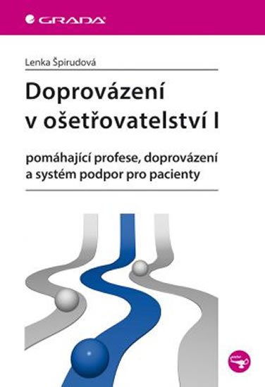 Špirudová Lenka: Doprovázení v ošetřovatelství I - pomáhající profese, doprovázení a systém 