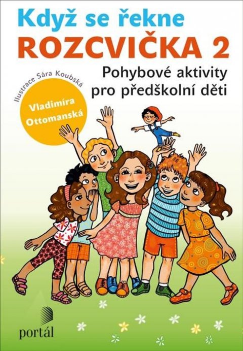 Ottomanská Vladimíra: Když se řekne ROZCVIČKA 2 - Pohybové aktivity pro předškolní děti Ottomanská Vladimíra: Když se řekne ROZCVIČKA 2 - Pohybové aktivity pro předškolní děti