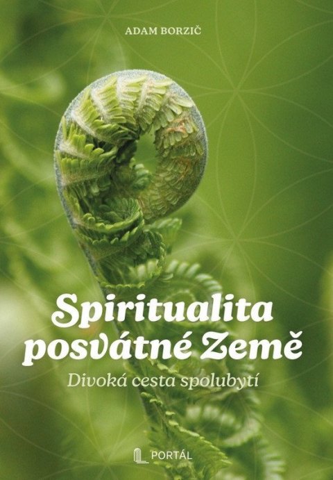 Borzič Adam: Spiritualita posvátné Země - Divoká cesta spolubytí