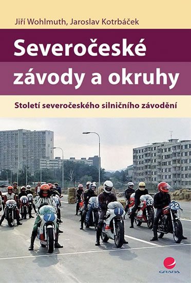 Wohlmuth Jiří: Severočeské závody a okruhy - Století severočeského silničního závodění
