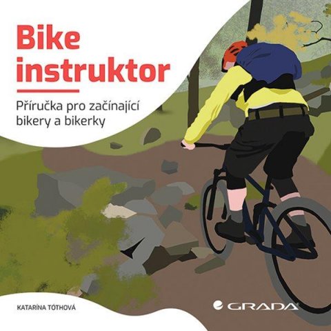 Tóthová Katarína: Bike instruktor - Příručka pro začínající bikery a bikerky