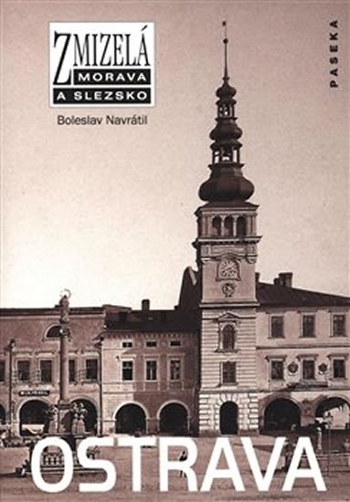 Navrátil Boleslav: Zmizelá Morava - Ostrava