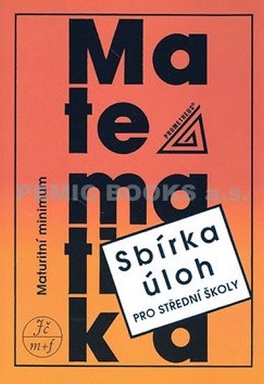 Kubát Josef: Maturitní minimum - sbírka úloh z matematiky pro střední školy Kubát Josef: Maturitní minimum - sbírka úloh z matematiky pro střední školy