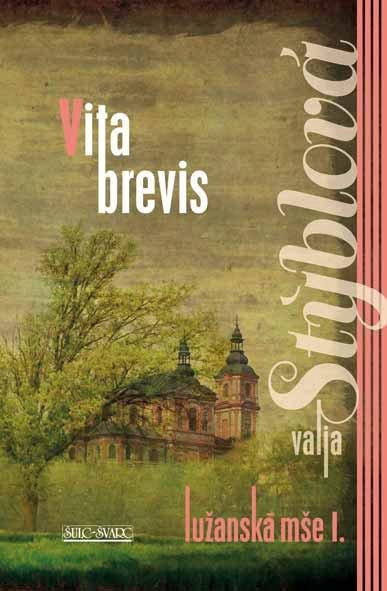Stýblová Valja: Lužanská mše I. - Vita Brevis Stýblová Valja: Lužanská mše I. - Vita Brevis