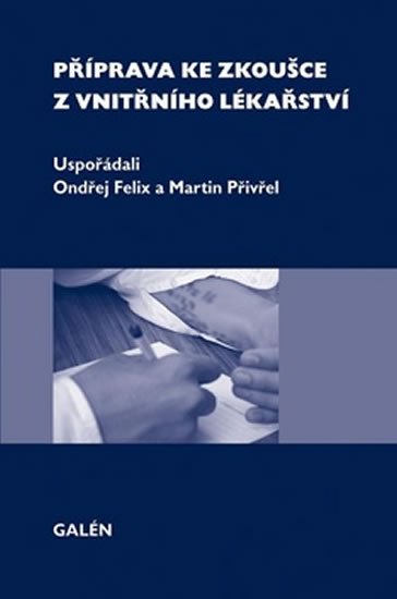 Felix Ondřej, Přivřel Martin,: Příprava ke zkoušce z vnitřního lékařství Felix Ondřej, Přivřel Martin,: Příprava ke zkoušce z vnitřního lékařství