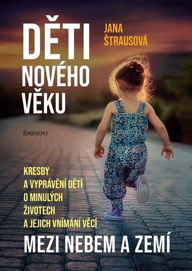 Štrausová Jana: Děti nového věku - Kresby a vyprávění dětí o minulých životech a jejich vní