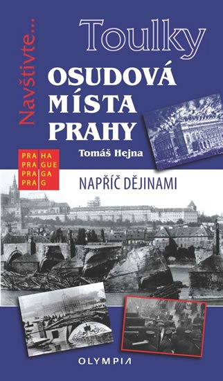 Hejna Tomáš: Toulky Osudová místa Prahy Hejna Tomáš: Toulky Osudová místa Prahy