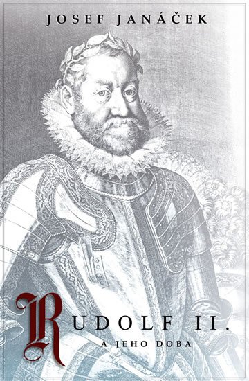 Janáček Josef: Rudolf II. a jeho doba