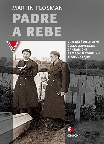 Flosman Martin: Padre a Rebe - Vojenští duchovní československé zahraniční armády u Tobruku