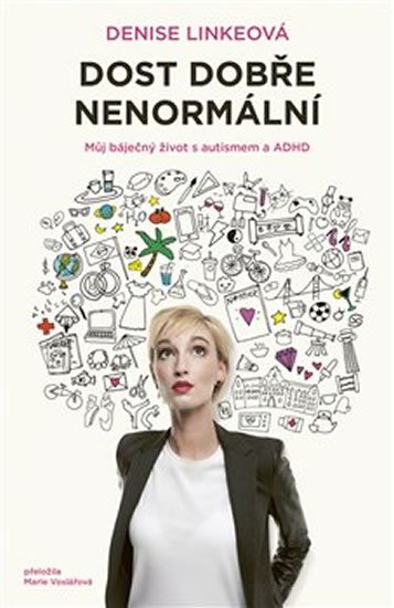 Linkeová Denise: Dost dobře nenormální. Můj báječný život s autismem a ADHD Linkeová Denise: Dost dobře nenormální. Můj báječný život s autismem a ADHD