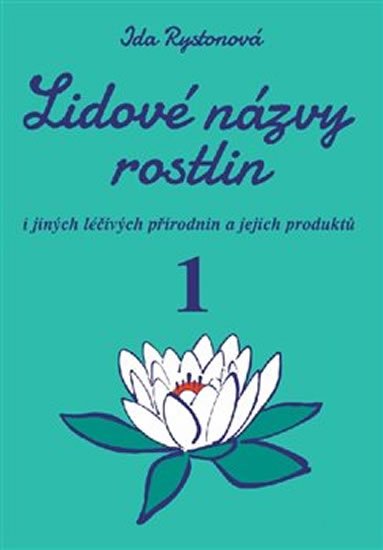 Rystonová Ida: Lidové názvy rostlin i jiných léčivých přírodnin a jejich produktů - 1+2 čá