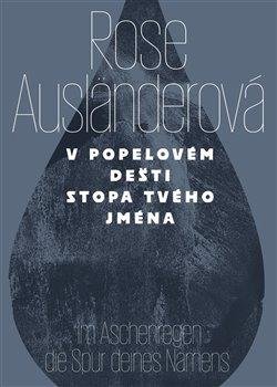 Ausländerová Rose: V popelovém dešti stopa tvého jména / Im Aschenregendie Spur deines Namens