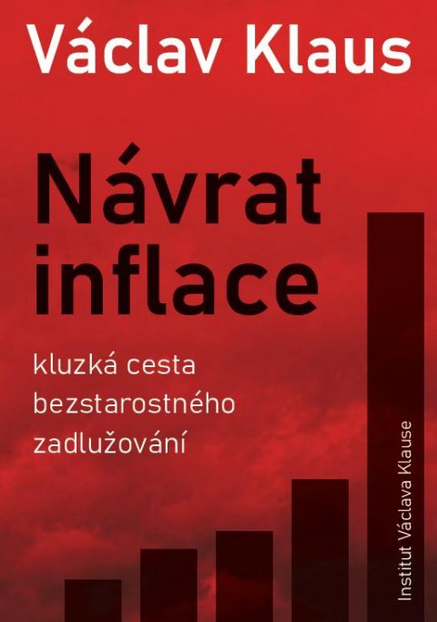 Klaus Václav: Návrat inflace: Kluzká cesta bezstarostného zadlužování Klaus Václav: Návrat inflace: Kluzká cesta bezstarostného zadlužování
