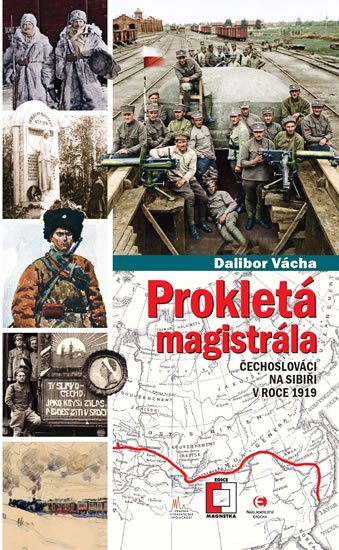 Vácha Dalibor: Prokletá magistrála: Čechoslováci na Sibiři v roce 1919