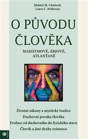 Chatterji Mohini M., Holloway Laura C.,: O původu člověka - Mahátmové, Árjové, Atlanťané Chatterji Mohini M., Holloway Laura C.,: O původu člověka - Mahátmové, Árjové, Atlanťané