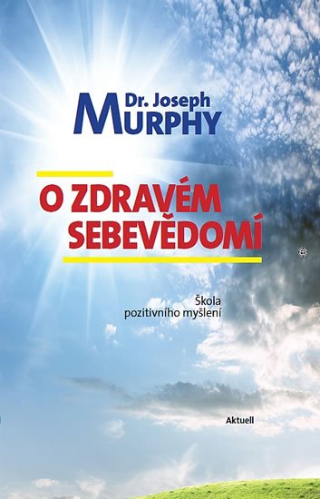 Murphy Joseph: O zdravém sebevědomí - Škola pozitivního myšlení