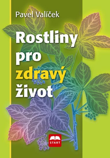 Valíček Pavel: Rostliny pro zdravý život Valíček Pavel: Rostliny pro zdravý život