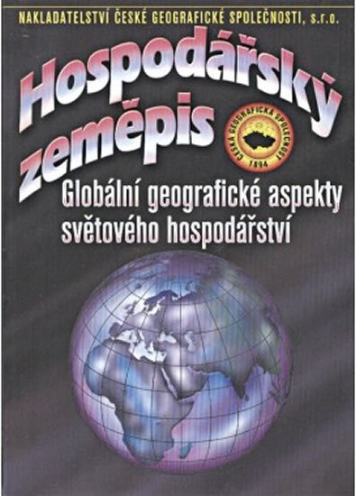 kolektiv autorů: Hospodářský zeměpis - Globální geografické aspekty světového hospodářství