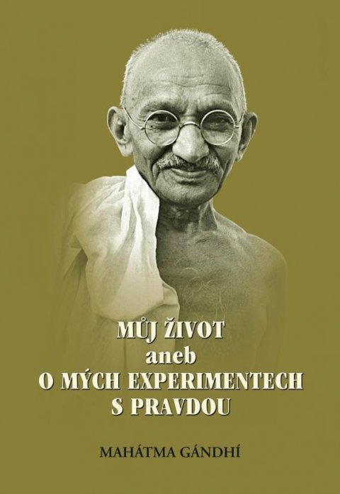 Gándhí Mahátma: Můj život aneb o mých experimentech s pravdou Gándhí Mahátma: Můj život aneb o mých experimentech s pravdou