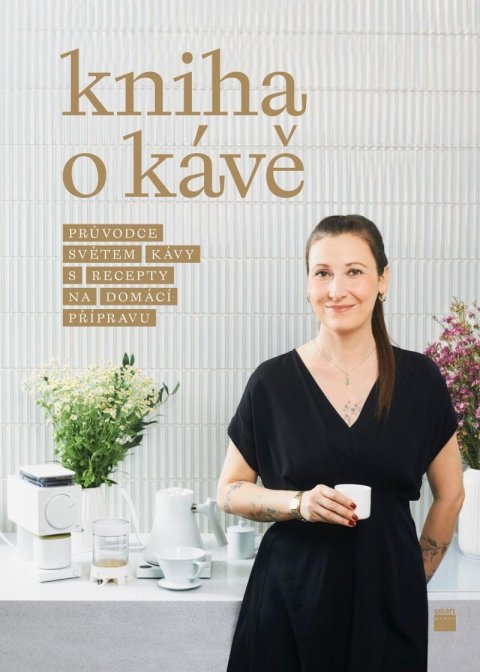 Davies Veselá Petra: Kniha o kávě - Průvodce světem kávy s recepty pro domácí přípravu Davies Veselá Petra: Kniha o kávě - Průvodce světem kávy s recepty pro domácí přípravu