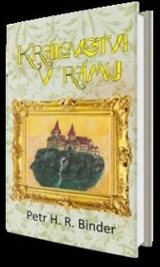Binder Petr H. R.: Království v rámu Binder Petr H. R.: Království v rámu