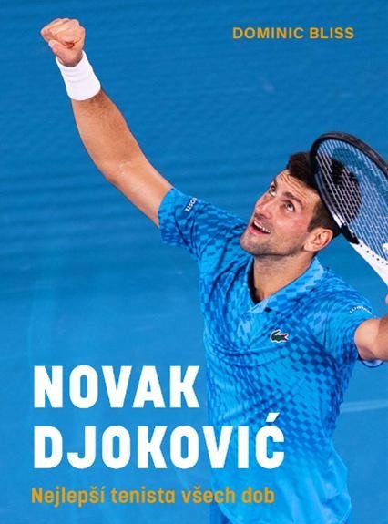 Bliss Dominic: Novak Djoković - Nejlepší tenista všech dob Bliss Dominic: Novak Djoković - Nejlepší tenista všech dob