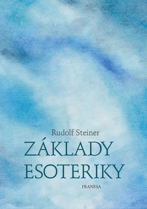 Steiner Rudolf: Základy esoteriky Steiner Rudolf: Základy esoteriky