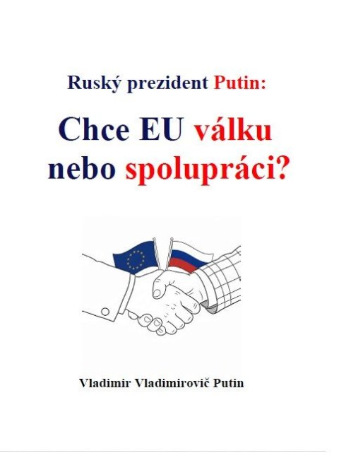 Putin Vladimir Vladimirovič: Ruský prezident Putin: Chce EU válku nebo spolupráci?