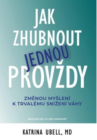 Ubell Katrina: Jak zhubnout jednou provždy - Změnou myšlení k trvalému snížení váhy