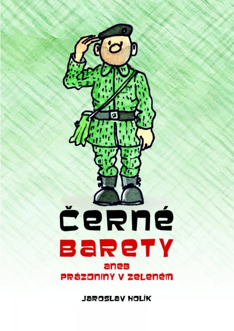 Holík Jaroslav: Černé barety aneb Prázdniny v zeleném Holík Jaroslav: Černé barety aneb Prázdniny v zeleném